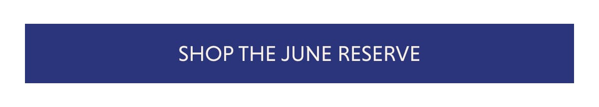 SHOP THE JUNE RESERVE