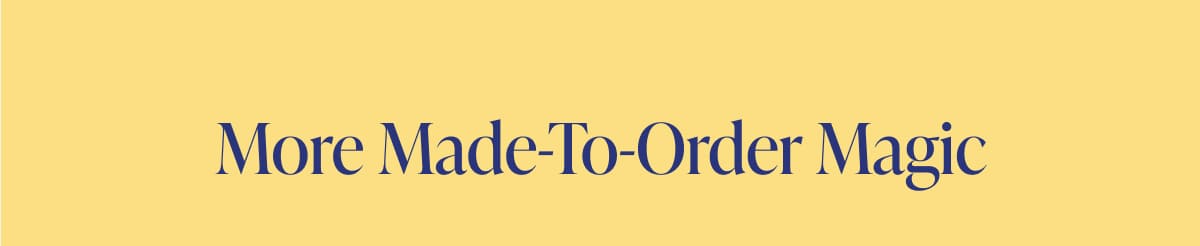 More Made-To-Order Magic