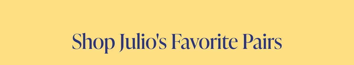 Shop Julio's Favorite Pairs