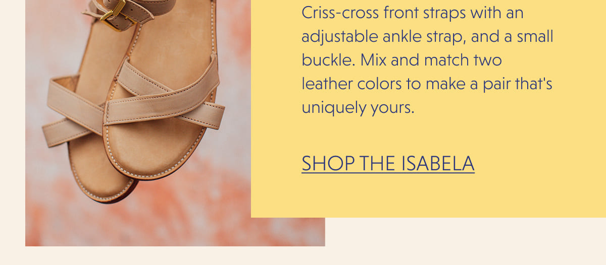 Criss-cross front straps with an adjustable ankle strap, and a small buckle. Mix and match two leather colors to make a pair that's uniquely yours.
