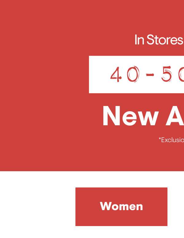 40-50% off New Arrivals Shop Women 40-50% off New Arrivals Shop Women