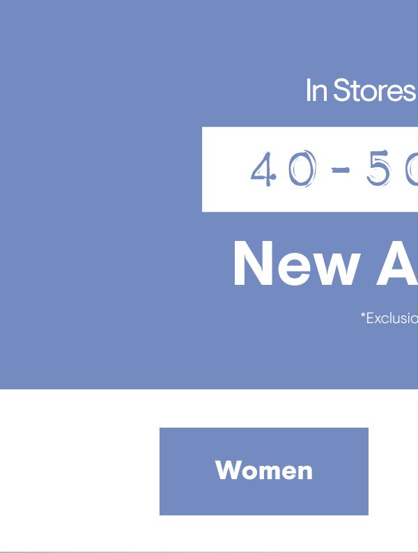 40-50% off New Arrivals Shop Women