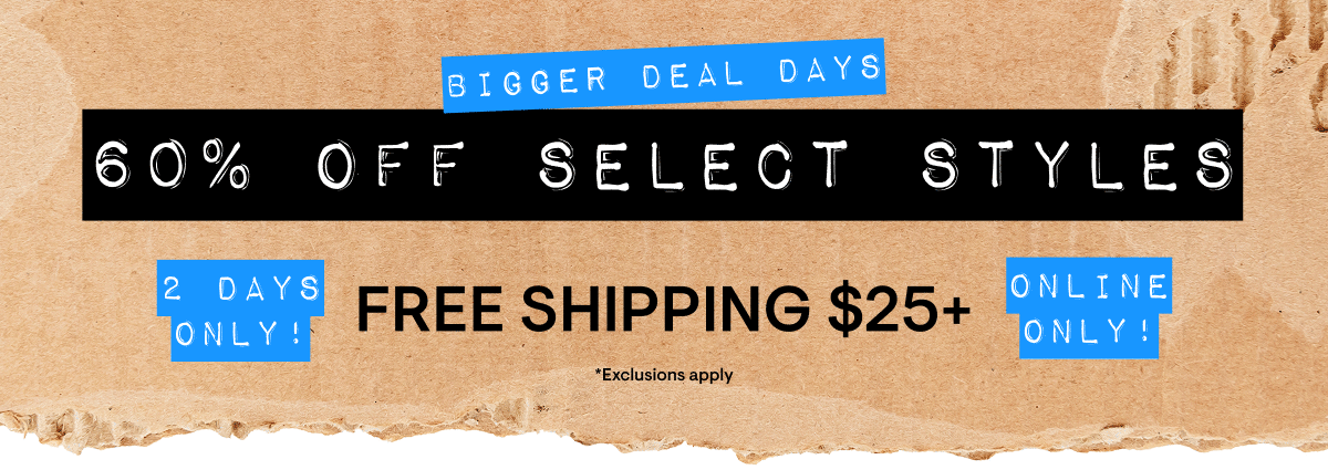 Bigger Deal Days 60% off Select Styles