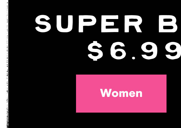 Super Big Deals $6.99 & Up Shop Women