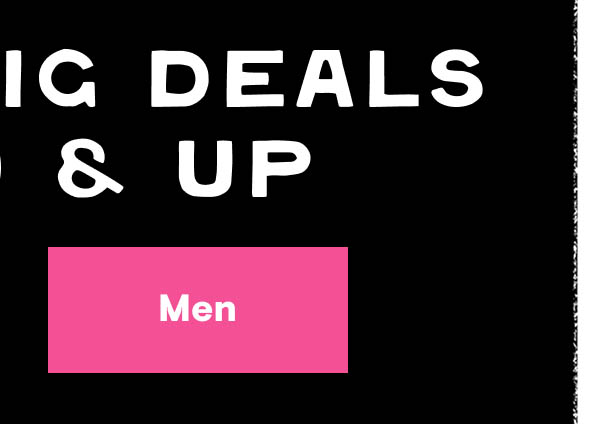 Super Big Deals $6.99 & Up Shop Men