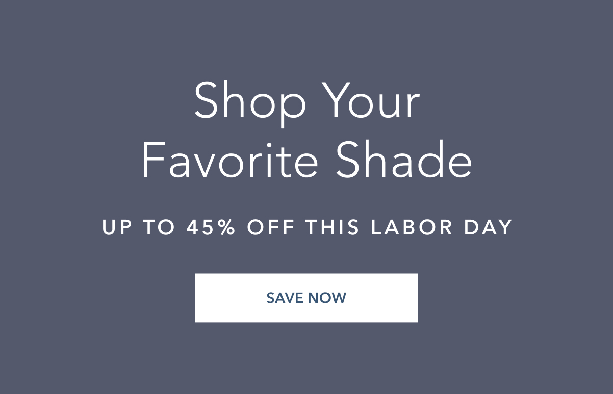 shop your favorite shade up to 45% off