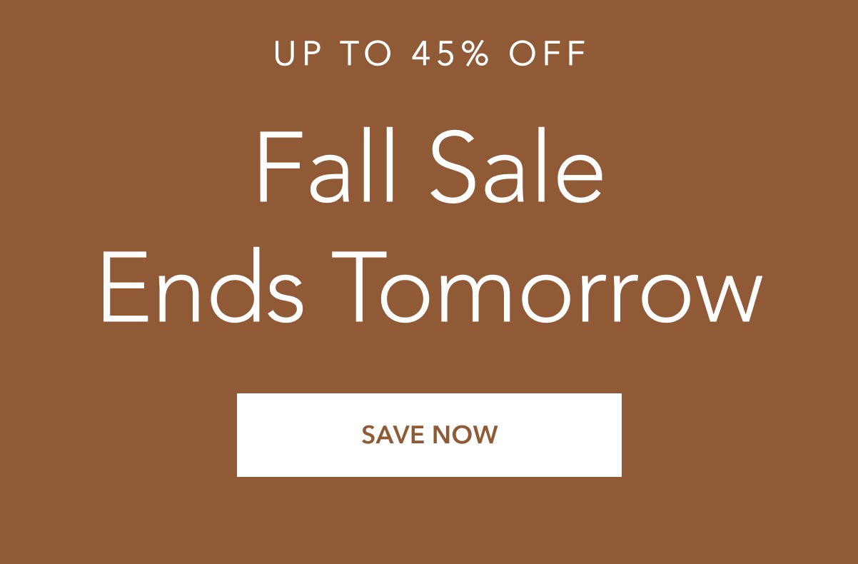 up to 45% off: fall sale ends tomorrow