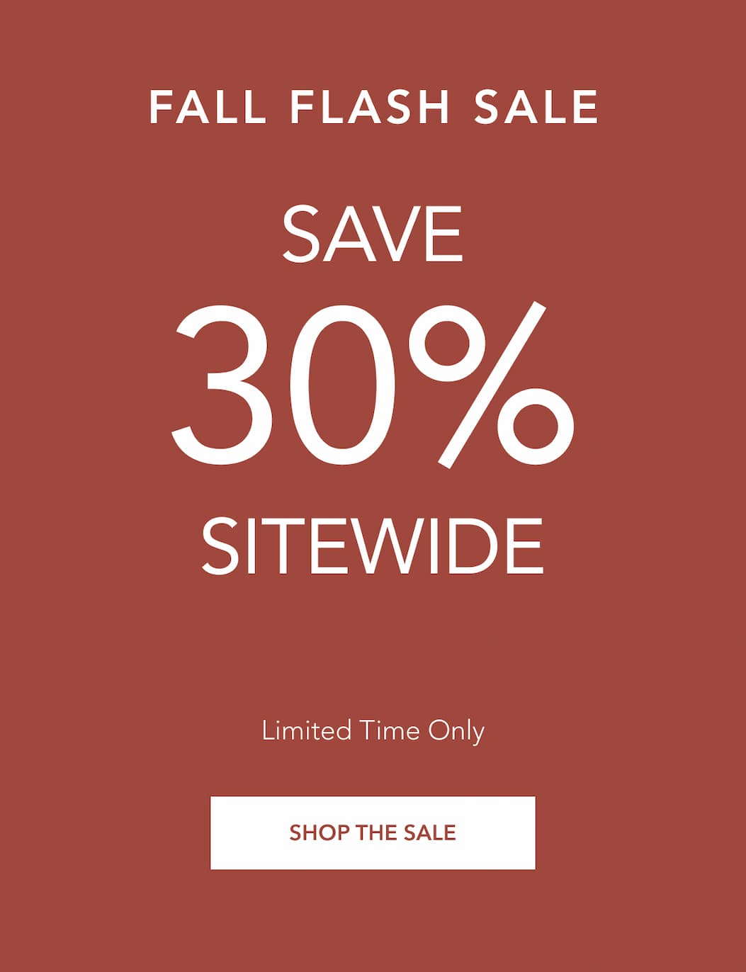 Fall Flash Sale. Save 30% Sitewide. limited time Only. Shop The Sale