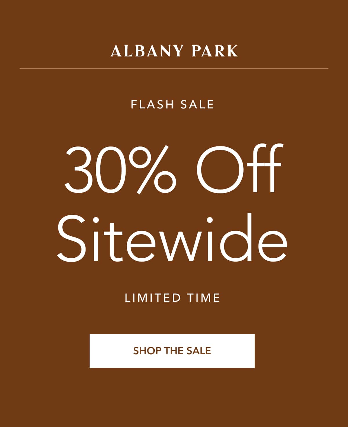 Flash Sale - 30% Off Sitewide. Limited Time. Shop The Sale