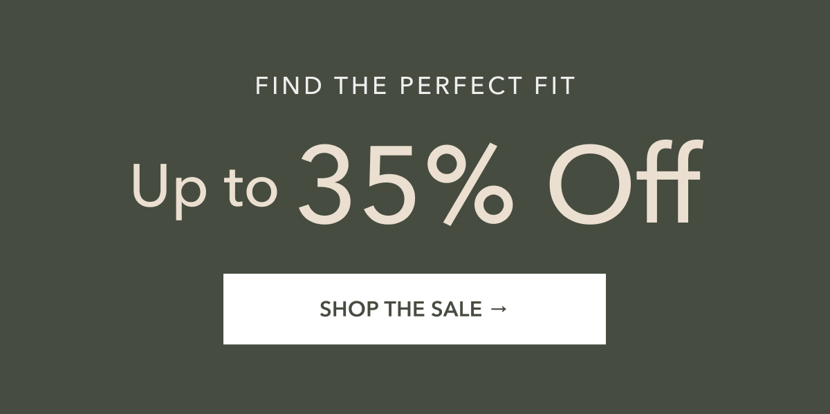 Find the perfect fit. Up to 35% off. Shop the sale