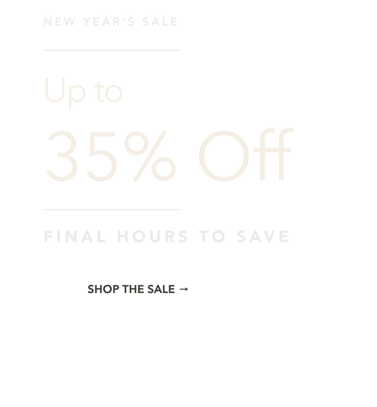 NEW YEAR'S SALE FINAL HOURS TO SAVE Up to 35% off