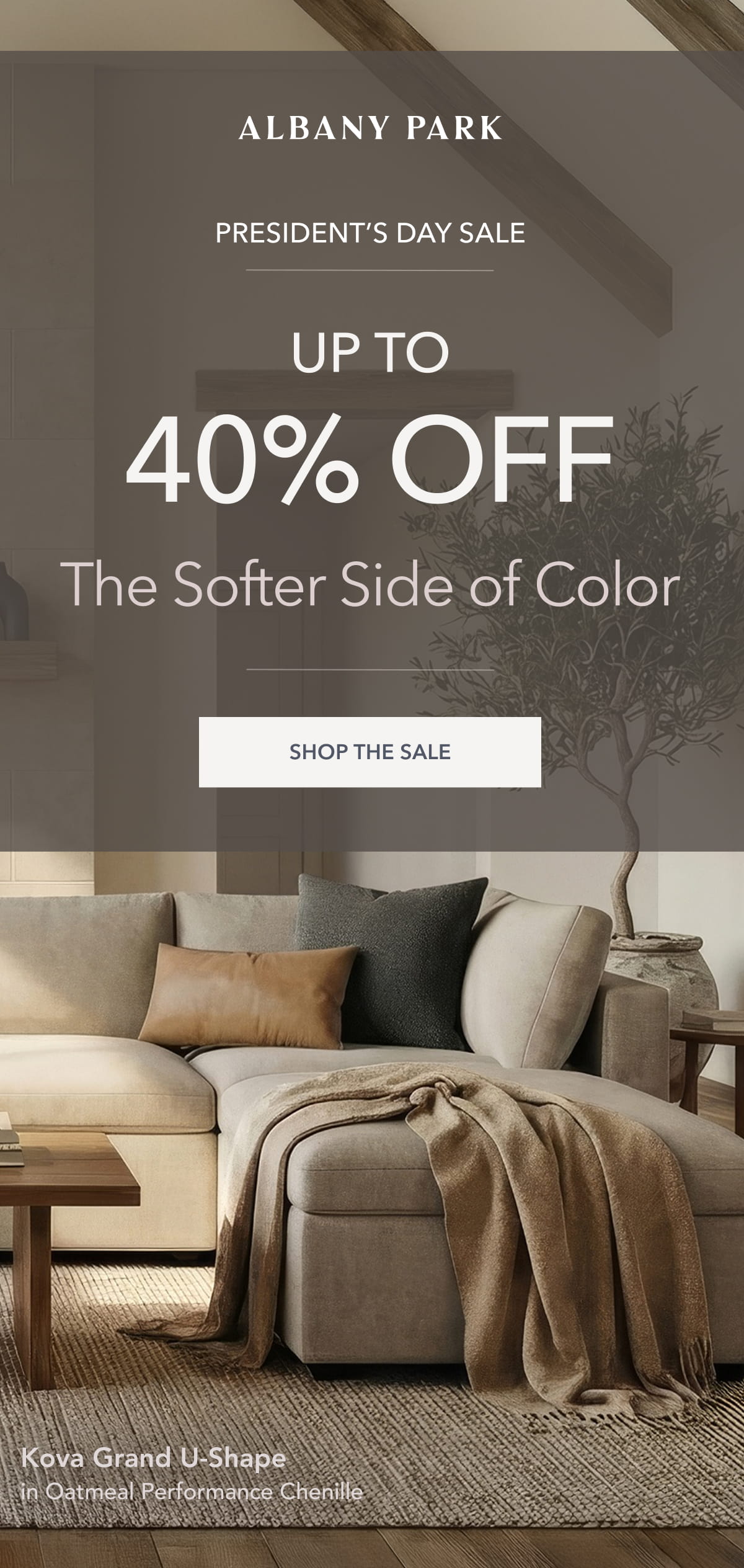 PRESIDENT’S DAY SALE The Softer Side of Color UP TO 40% OFF