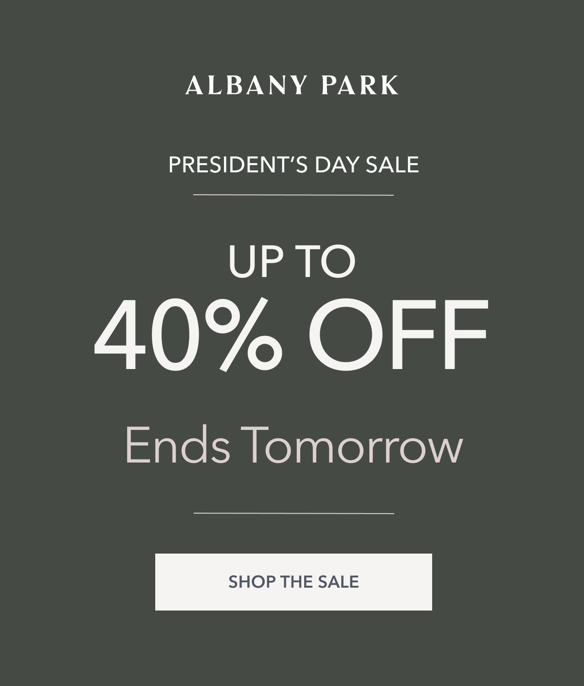 PRESIDENT’S DAY SALE Ends Tomorrow  UP TO 40% OFF