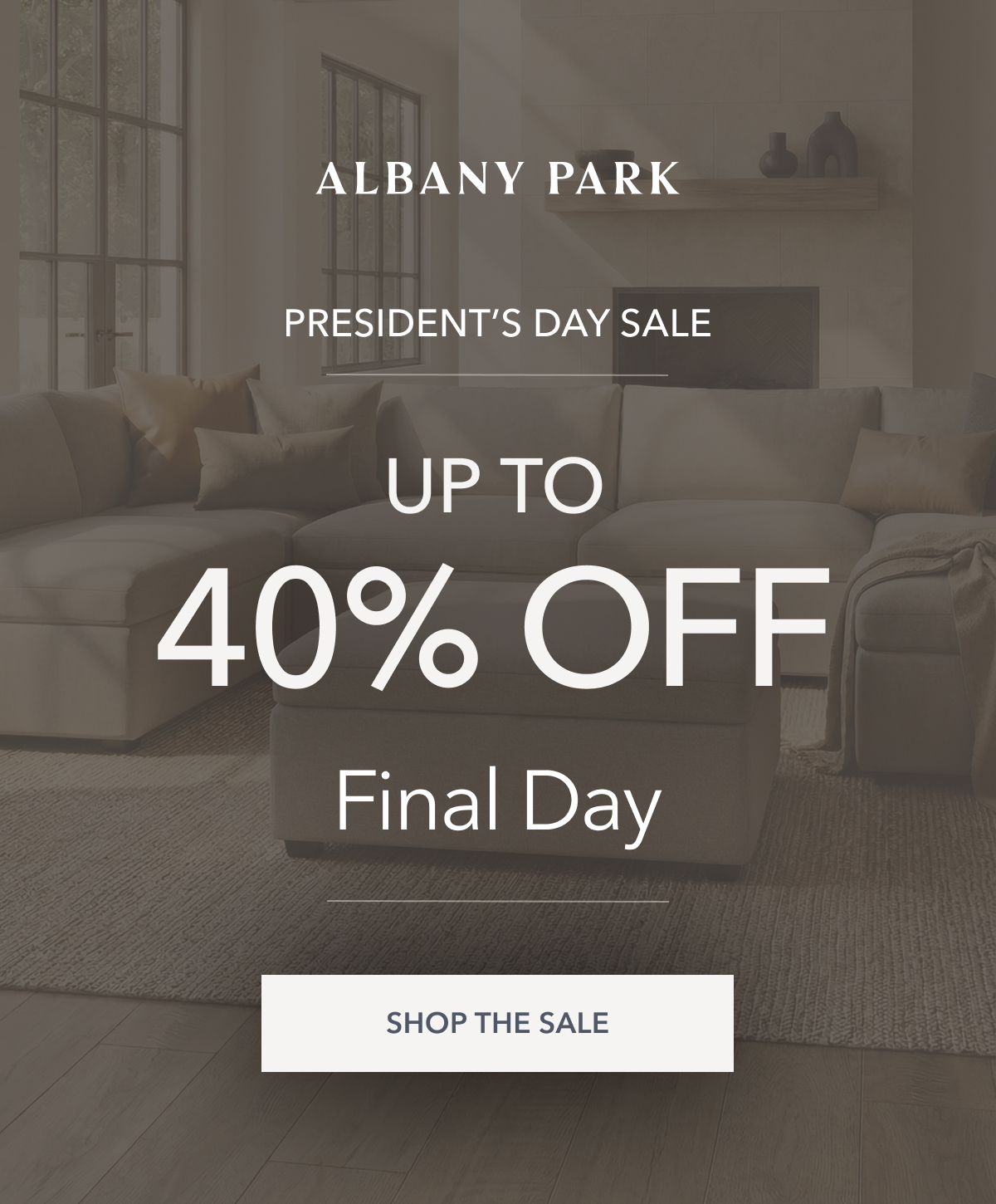 PRESIDENT’S DAY SALE Final Day UP TO 40% OFF