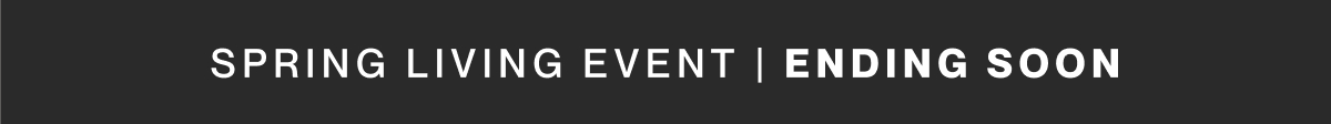 Spring Living Event | Ending Soon
