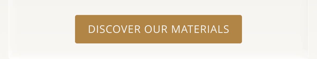 Discover Our Materials