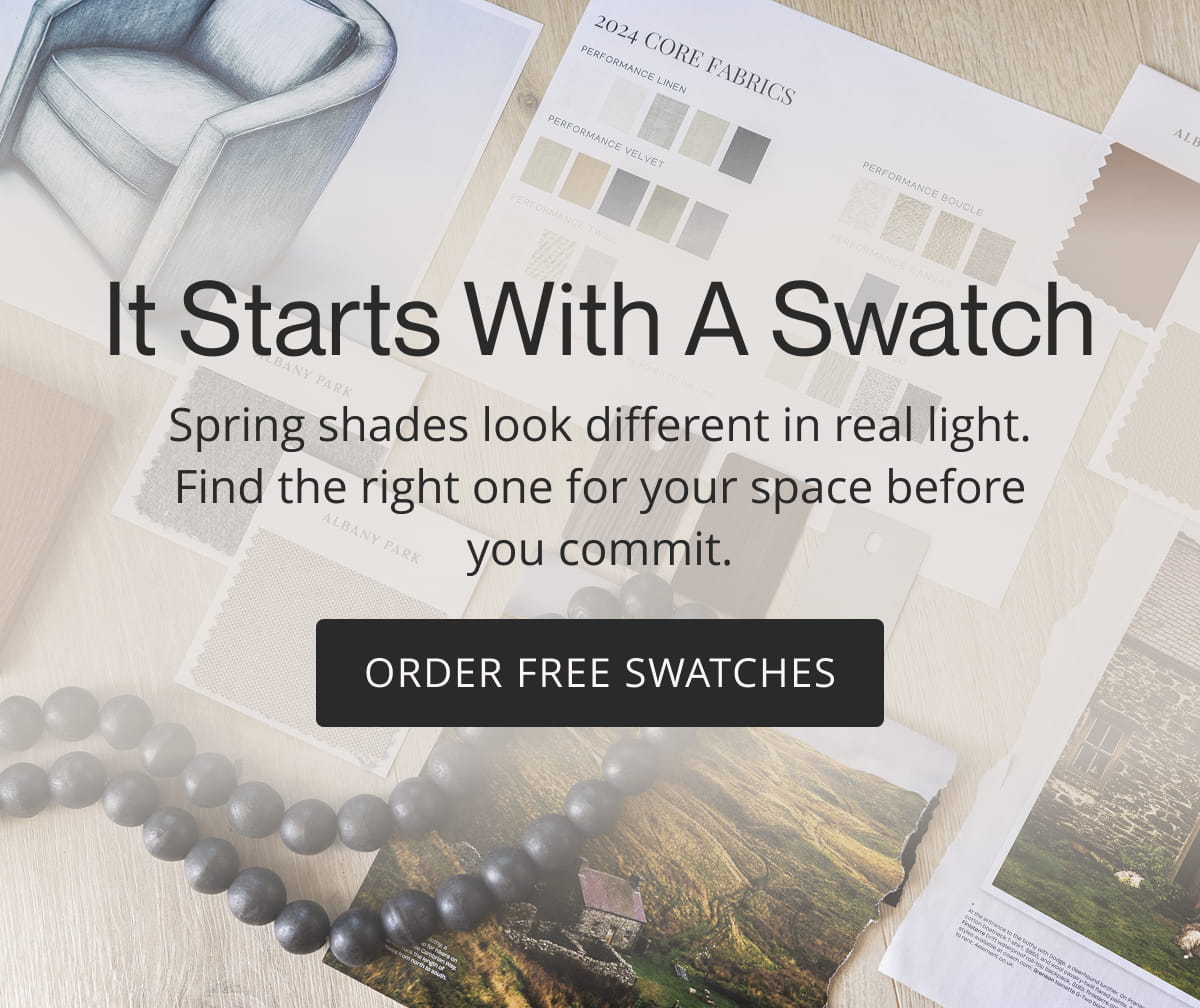 It Starts With a Swatch. Spring shades look different in real light. Find the right one for your space before you commit. Order Free Swatches