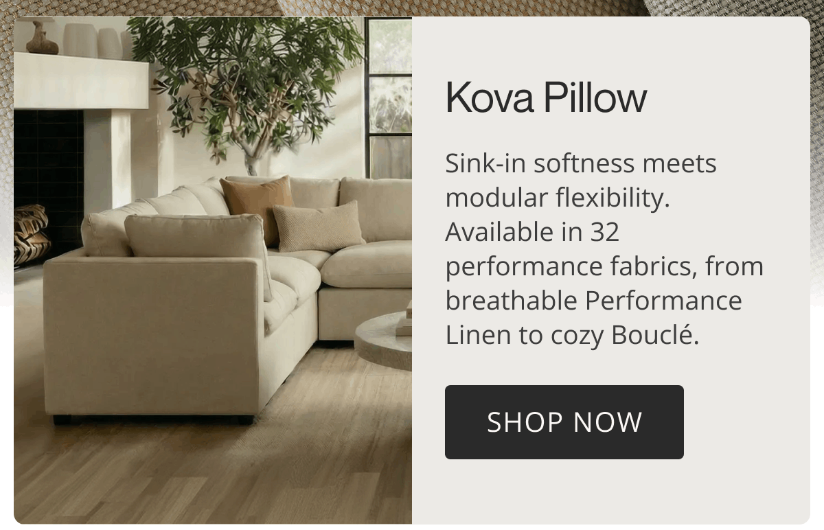 Kova Pillow | Sink-in softness meets modular flexibility. Available in 32 performance fabrics, from breathable Performance Linen to cozy Bouclé. | Shop Now