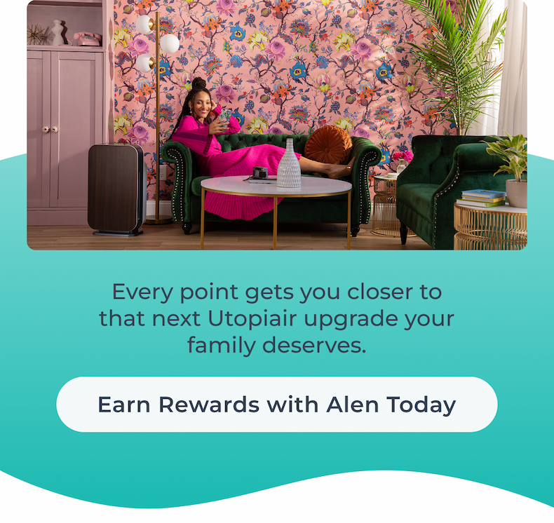 Every point gets you closer to that next Utopiair™ upgrade your family deserves.