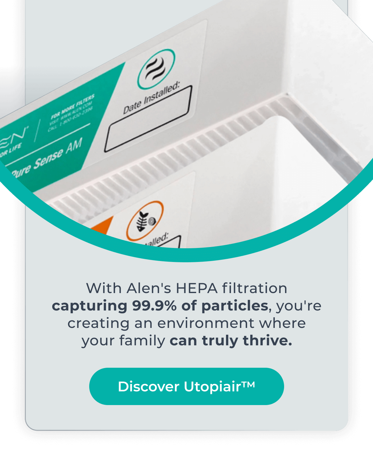 With Alen's HEPA filtration capturing 99.9% of particles, you're creating an environment where your family can truly thrive.
