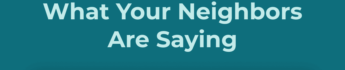 What Your Neighbors Are Saying