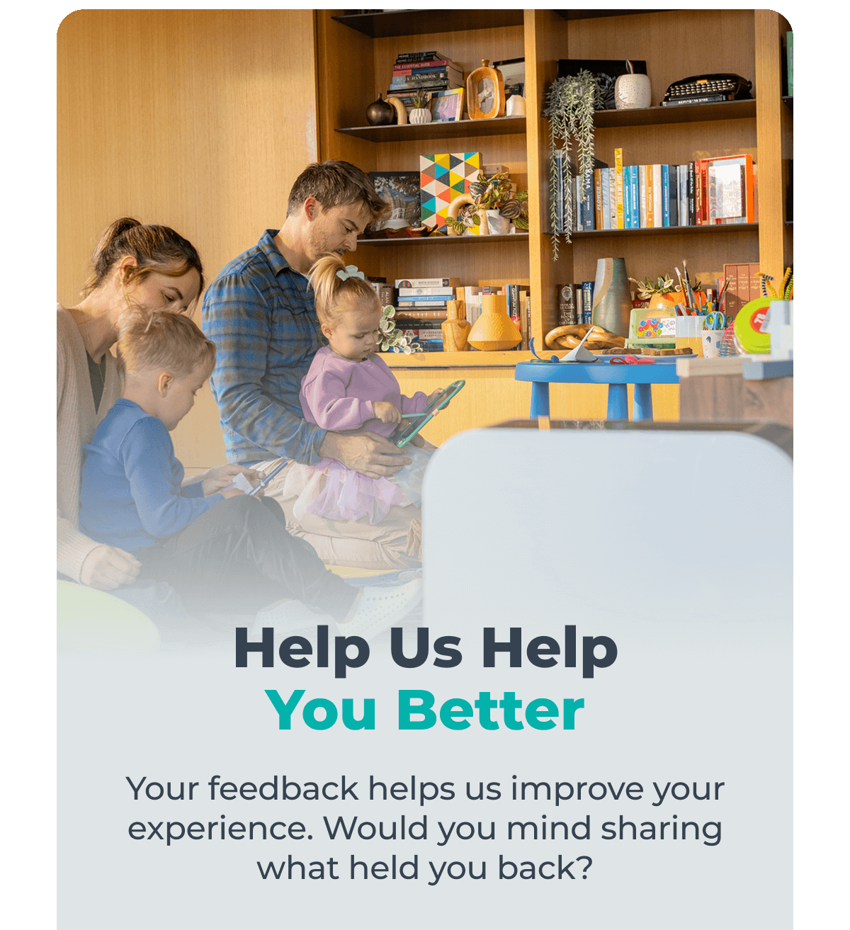 Help Us Help You Better