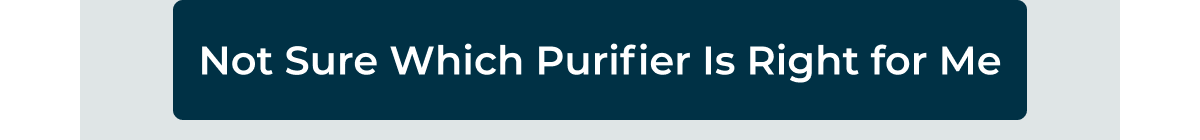 Not Sure Which Purifier Is Right for Me