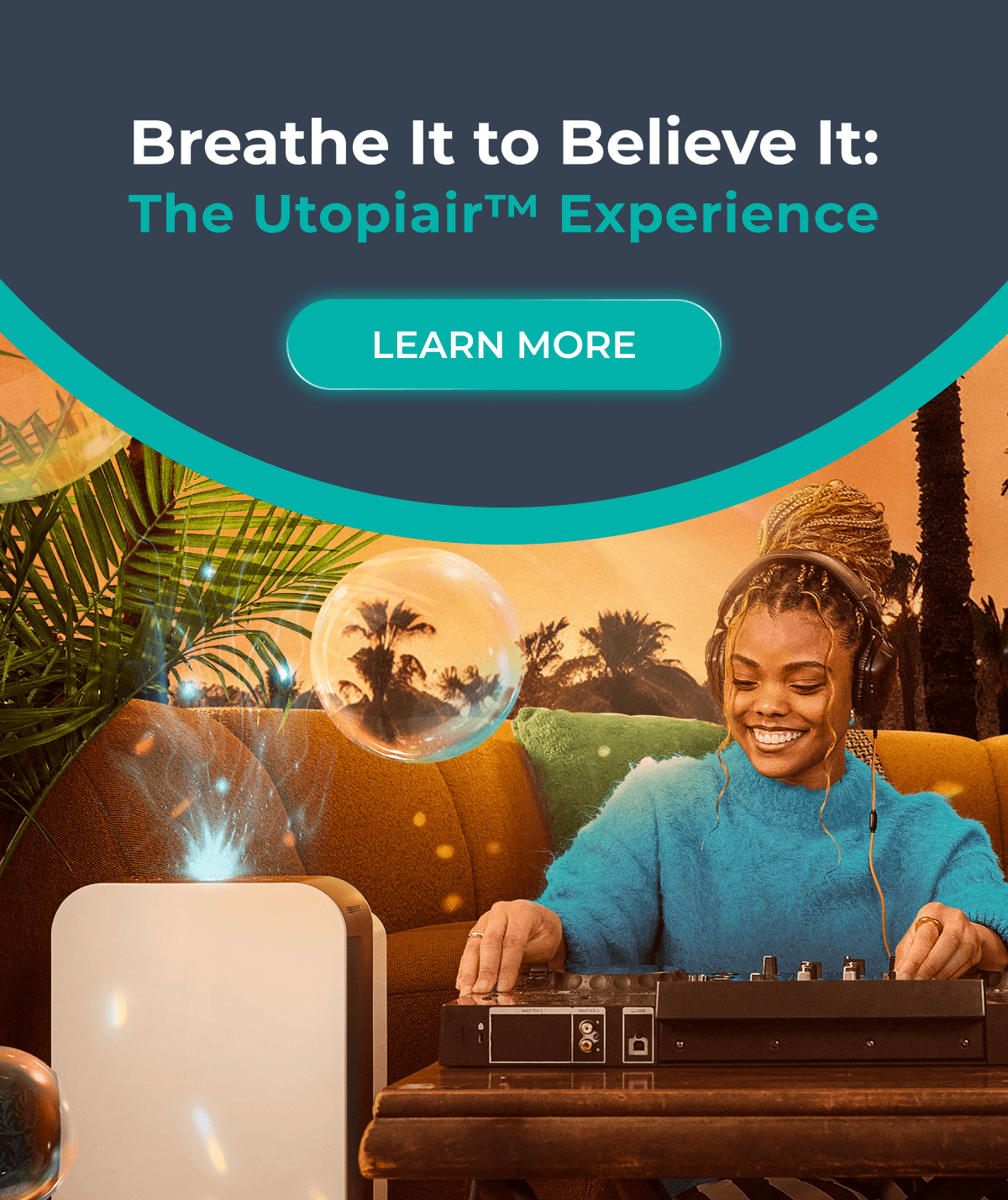 Breathe It to Believe It: The Utopiair™ Experience