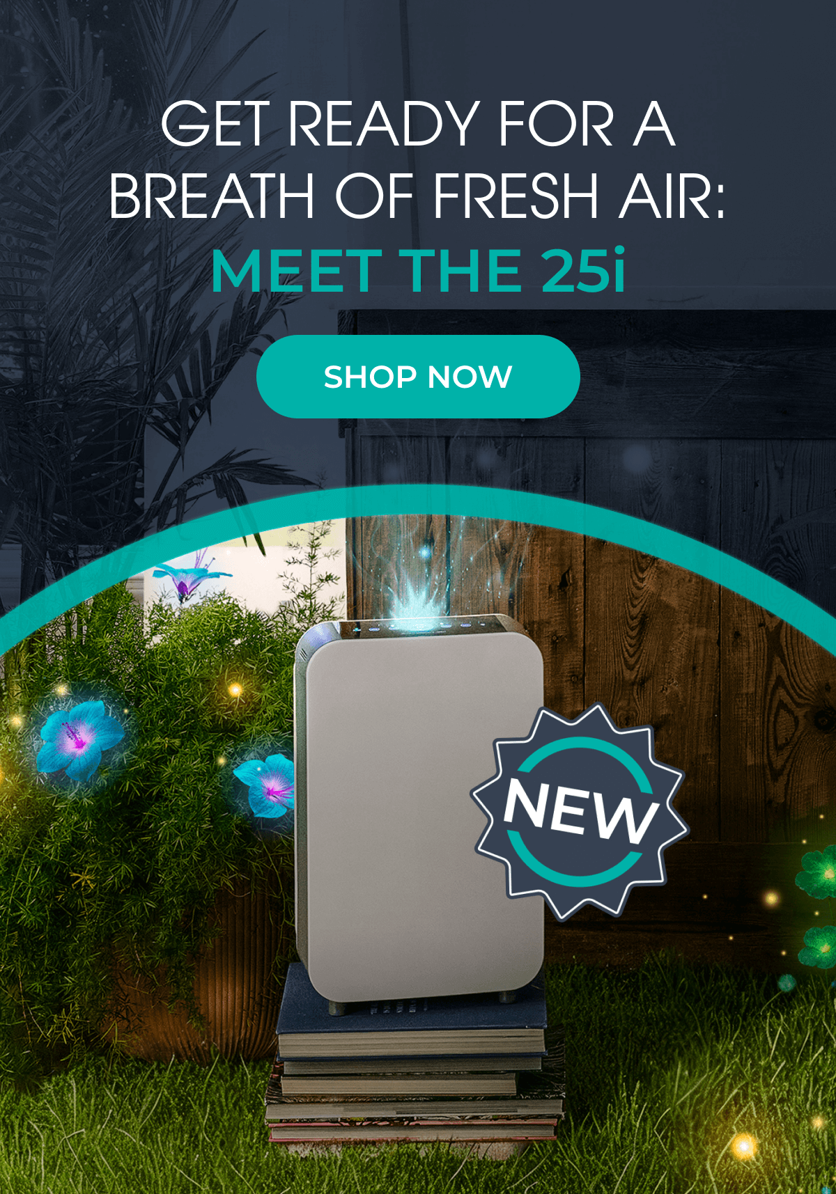 Get Ready for a Breath of Fresh Air: Meet the 25i