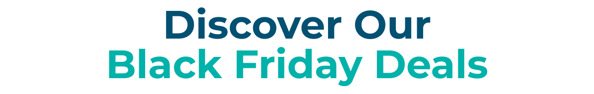 Discover Our Black Friday Deals