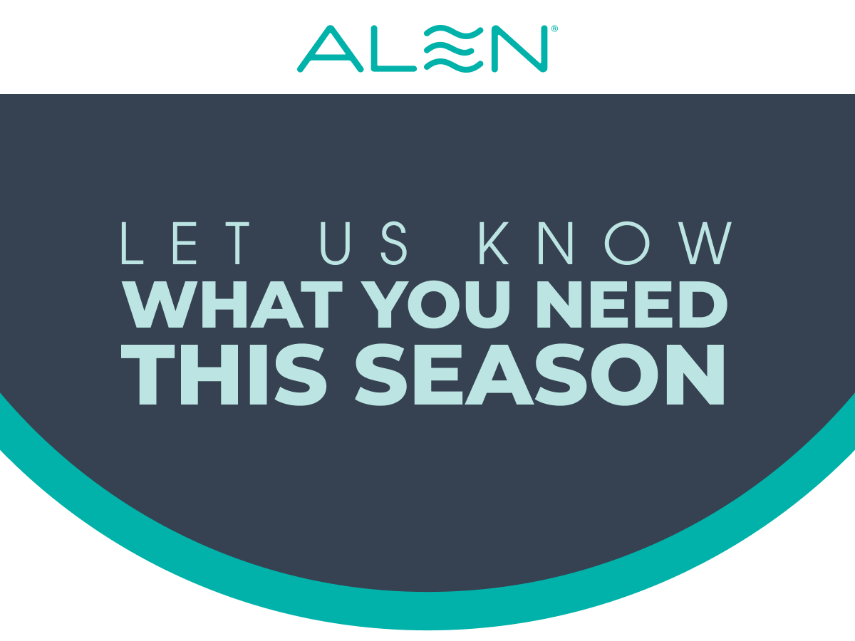 Let Us Know What You Need This Season