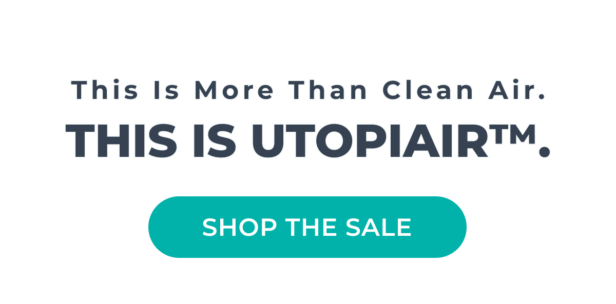 This Is More Than Clean Air. This Is Utopiair™.