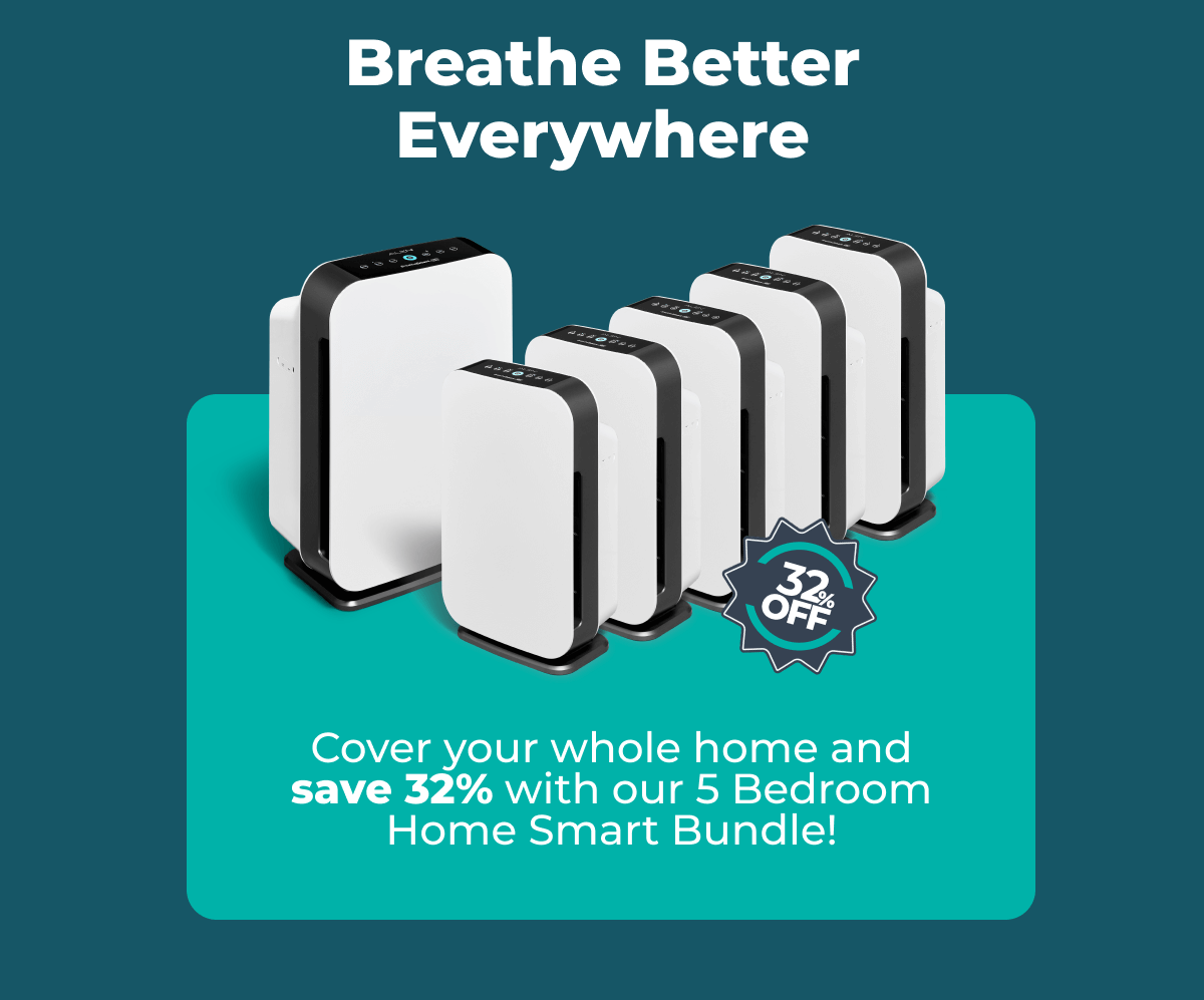 Breathe Better Everywhere Cover your whole home and save 32% with our 5 Bedroom Home Smart Bundle!