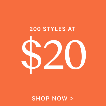 200 Styles at $20 | SHOP NOW