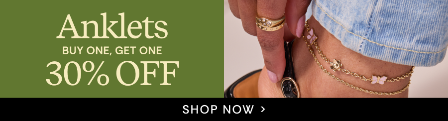 Anklets Buy One, Get One 30% OFF | SHOP NOW