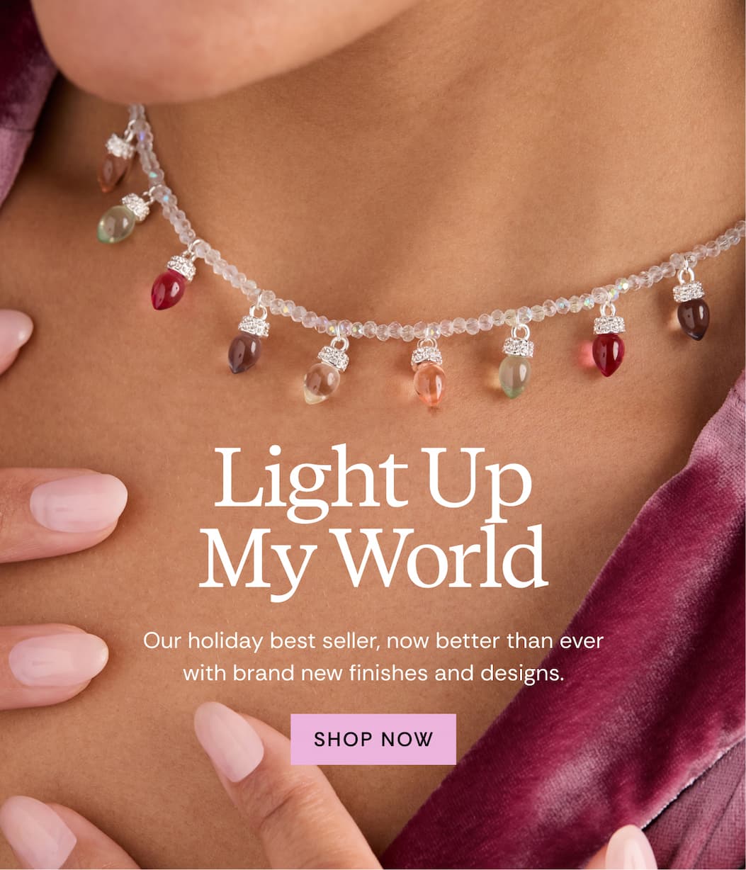 Light Up My World | Our holiday best seller, now better than ever with brand new finishes and designs.