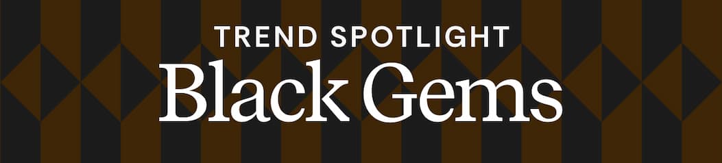 Trend Spotlight | Black Gems
