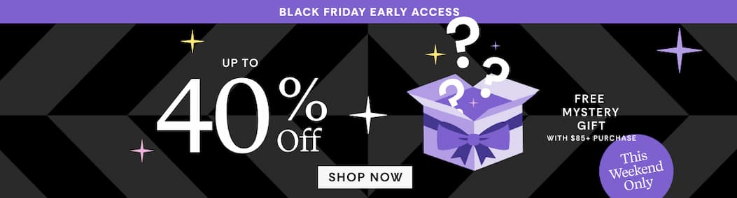 Black Friday Early Access Up to 40% OFF + GWP
