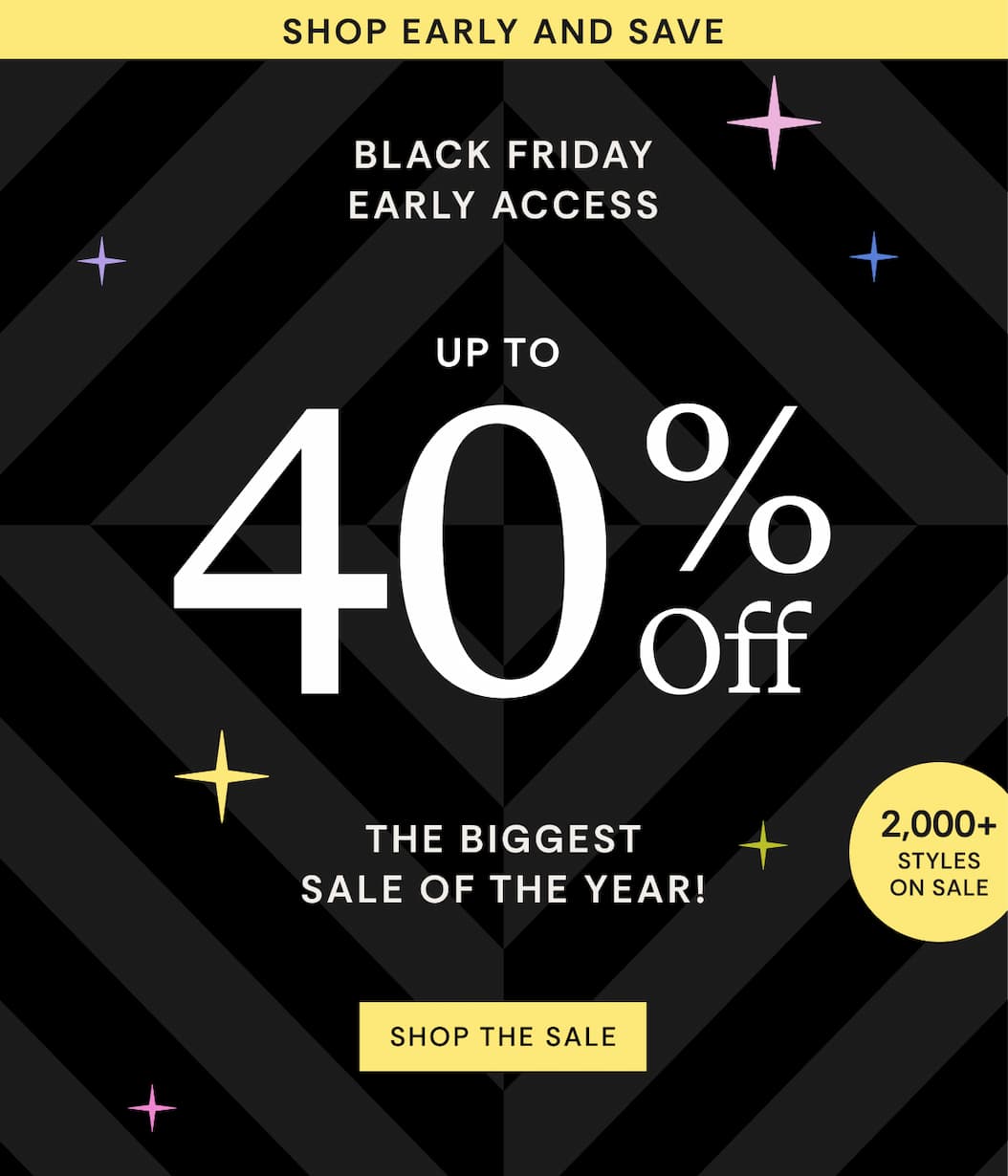 Shop Early and Save | Up to 40% OFF | The Biggest Sale of the Year | Shop The Sale