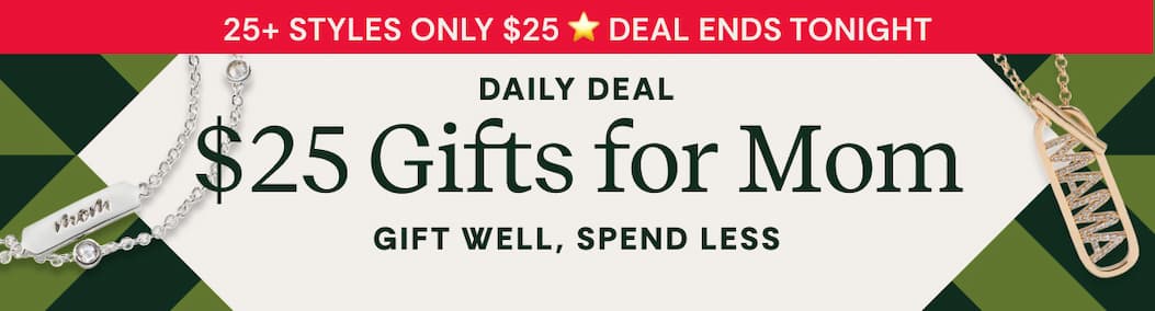 Daily Deal | $25 Gifts for Mom | Shop Now