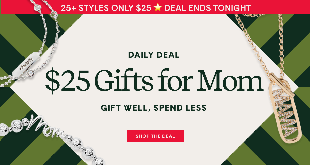 Daily Deal | $25 Gifts for Mom | Shop Now