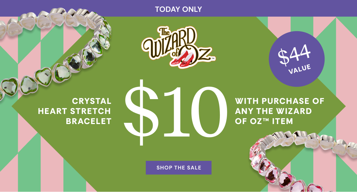 Get $10 Crystal Heart Stretch Bracelet with purchase of any The Wizard of Oz Item