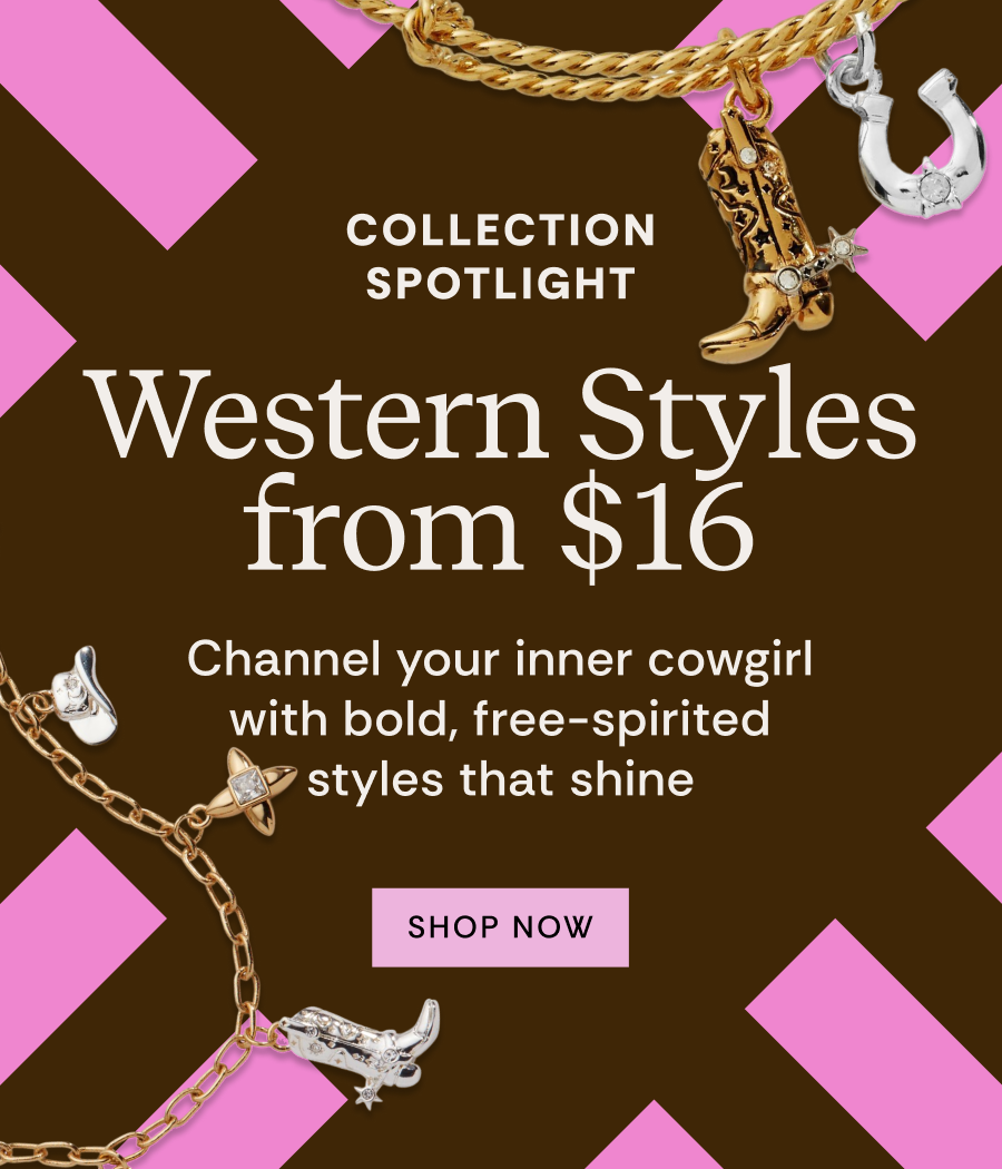 Collection Spotlight | Western Styles from $16 | Channel your inner cowgirl with bold, free-spirited styles that shine | SHOP NOW 