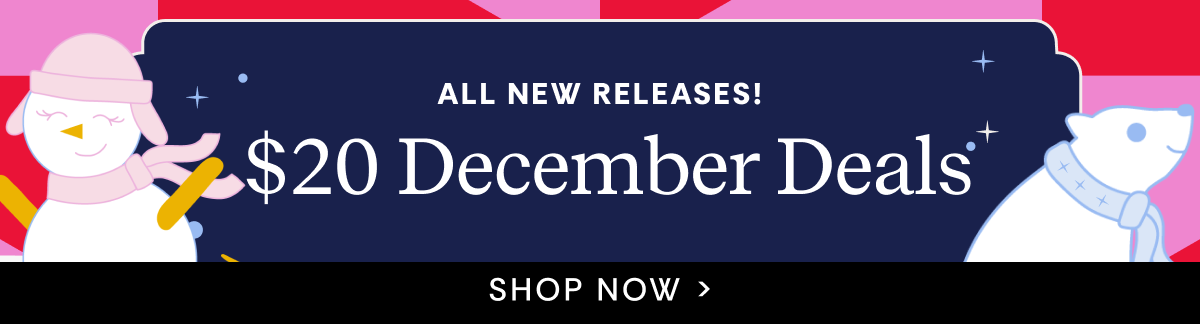All New Releases | and $20 December Deals | Shop Now