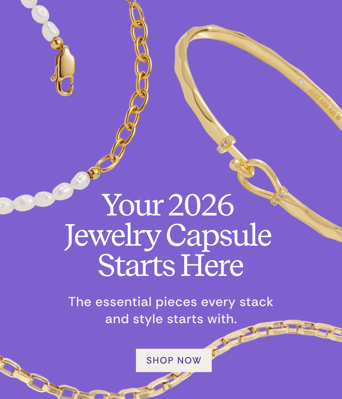 Jewelry Capsule Starts Here | The essential pieces every stack and style starts with. SHOP NOW