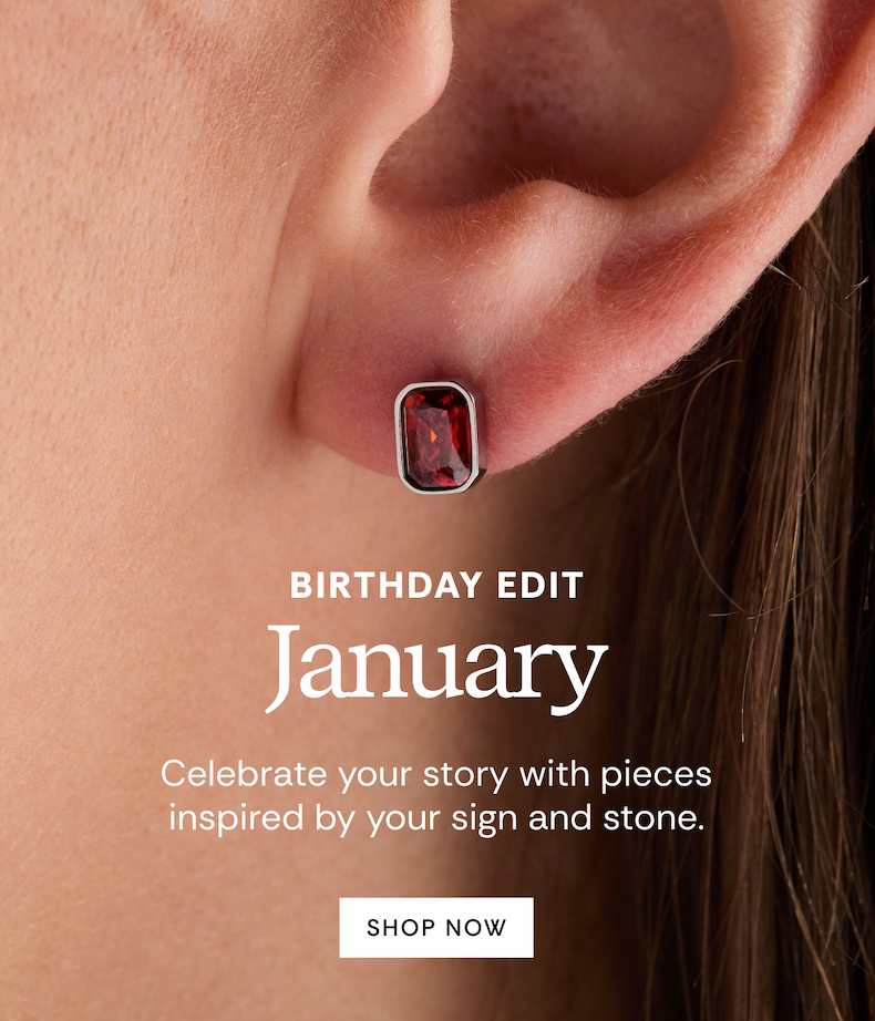 January Birthday Edit | Celebrate your story with pieces inspired by your sign and stone. | SHOP NOW