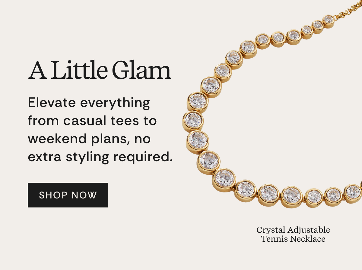 A Little Glam | Elevate everything from casual tees to weekend plans, no extra styling required. SHOP NOW