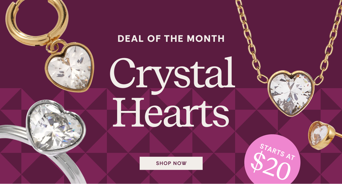 Deal of the Month | Crystal Hearts Starts at $20 | Shop Now