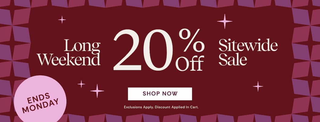 20% OFF Long Weekend Sitewide Sale | Shop Now