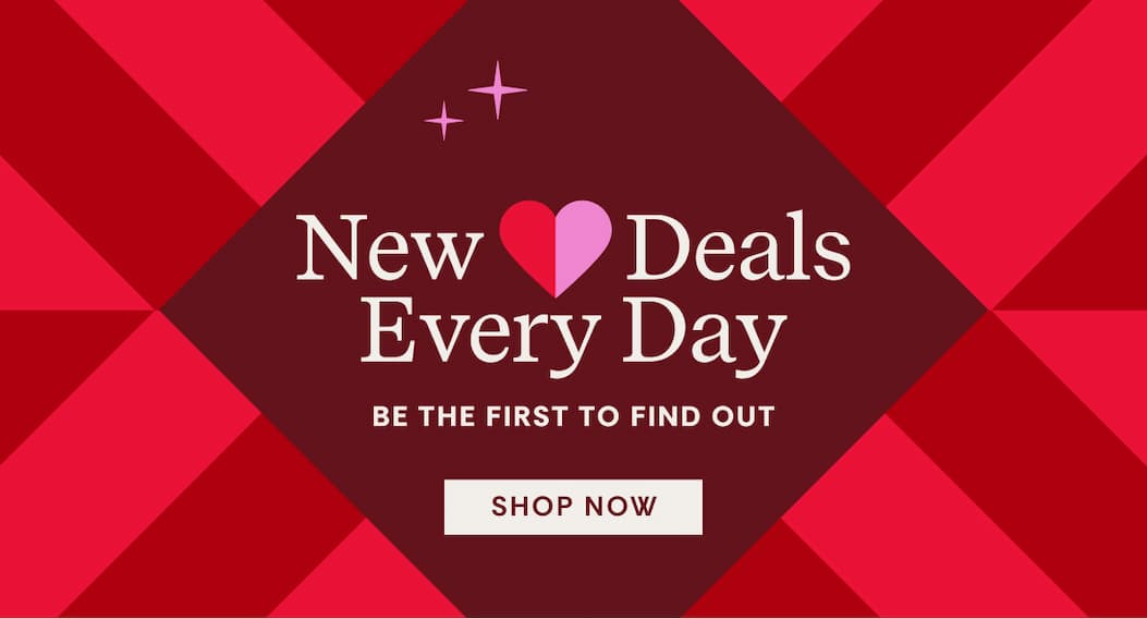 New Deals Everyday | Be The First to Find Out | SHOP NOW